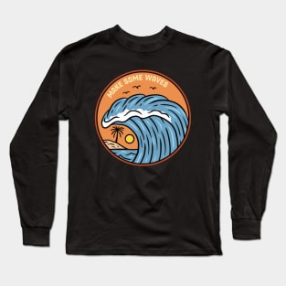 Make Some Waves Long Sleeve T-Shirt